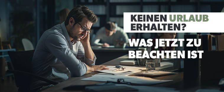 Grafik mit überarbeitetem Arbeitnehmer, Büro, Aufschrift: Keinen Urlaub erhalten? - Was jetzt zu beachten ist