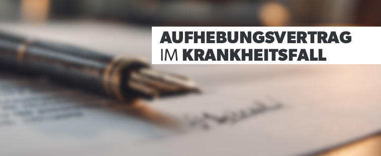 Zu sehen ist ein Bild zum Thema Aufhebungsvertrag im Krankheitsfall, Rechtsanwalt Bellmer Berlin und Rostock hilft