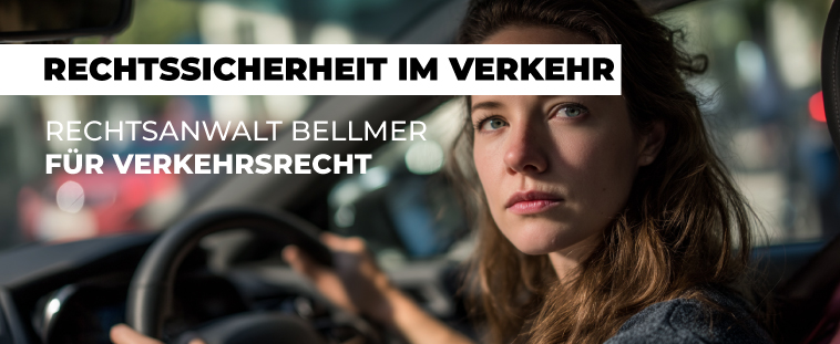 Auf dem Bild ist eine Frau im Auto und der Text Rechtssicherheit im Verkehr.  Rechtsanwalt Bellmer für Verkehrsrecht.